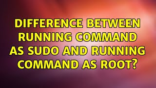 Ubuntu: Difference between running command as sudo and running command as root?