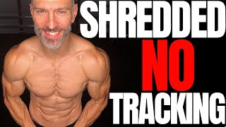 How To Be Shredded Without Tracking Calories