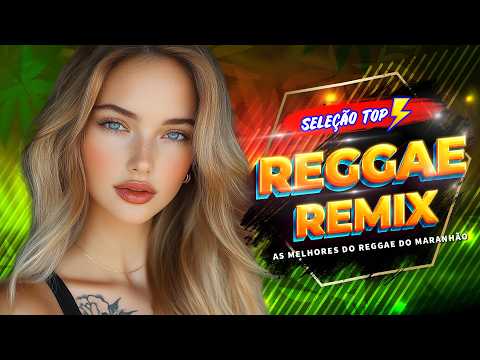 MELHORES MÚSICAS REGGAE REMIX ♫ REGGAE DO MARANHÃO ♫ LINDO REGGAE 2026 ♫ REGGAE INTERNACIONAL 2026