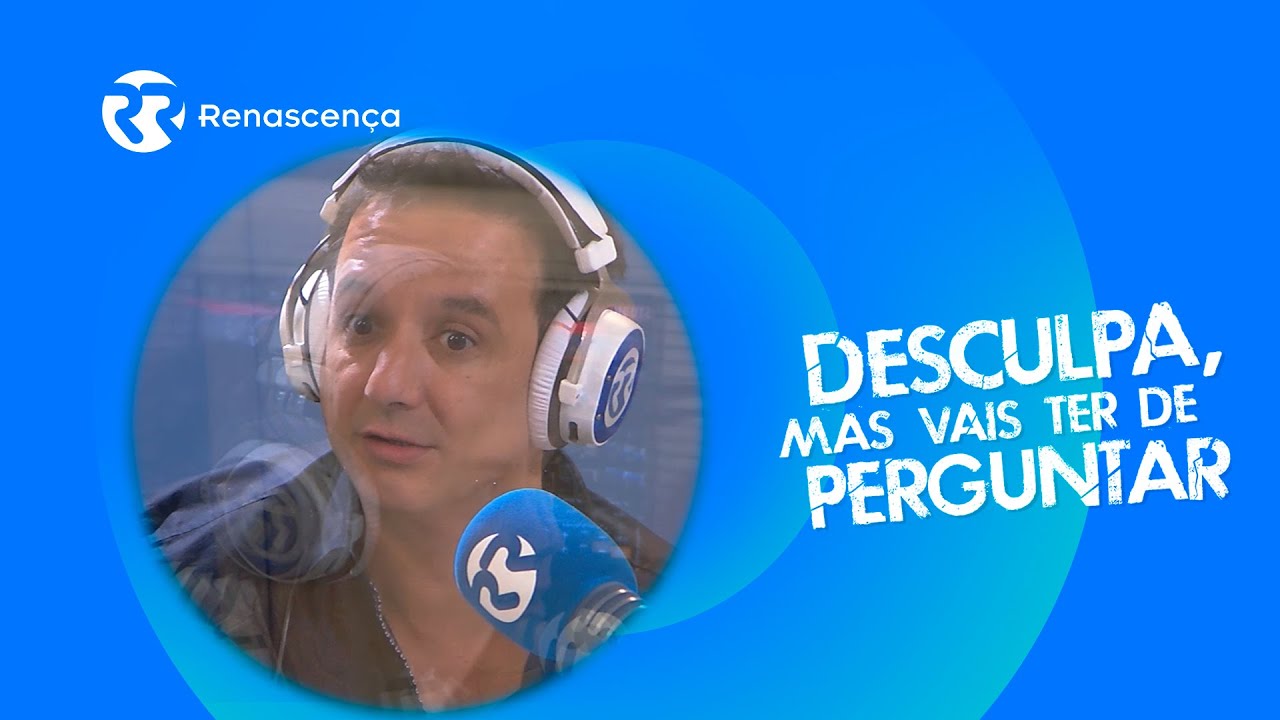 Desculpa, mas vai ter de perguntar com José Pedro Vasconcelos