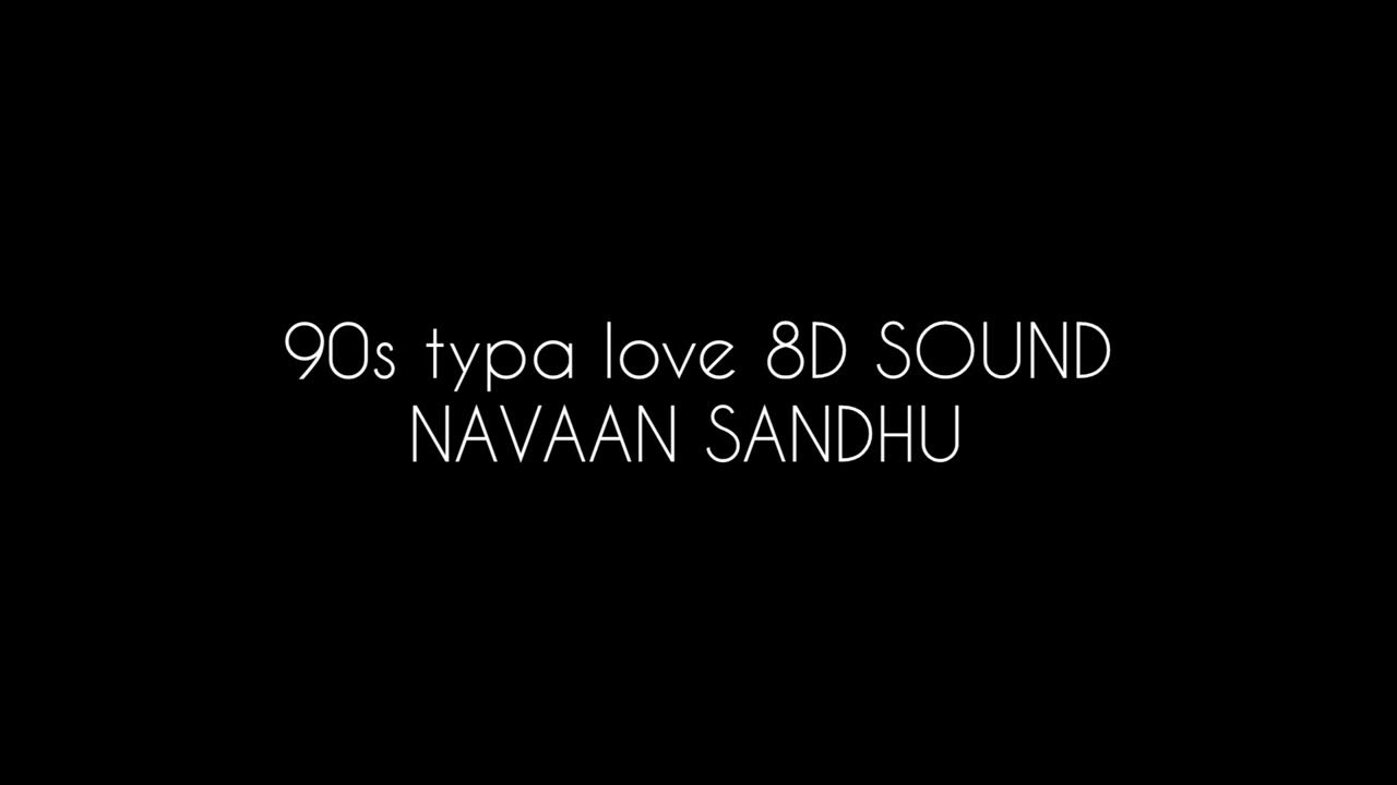 90s Typa Love 8D AUDIO Navaan Sandhu YouTube 90s-typa-love-8d-audio-navaan-sandhu-youtube