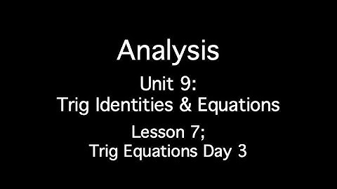 Unit 9: Trig Identities and Equations - Lesson 7; Trig Equations Day 3