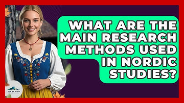 What Are the Main Research Methods Used in Nordic Studies? - Unmapping Scandinavia