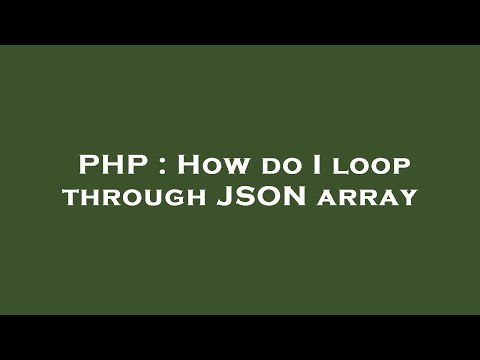 PHP : How do I loop through JSON array
