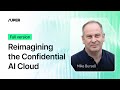 Reimagining the Confidential AI Cloud - Mike Bursell