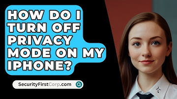 How Do I Turn Off Privacy Mode On My iPhone? - SecurityFirstCorp.com