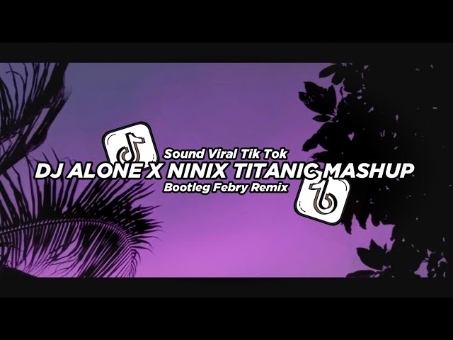 Dj Alone X Ninix Titanic Mashup 2024🔥 Bootleg Febry Remix || Dj Fyp Viral Tik tok Terbaru class=