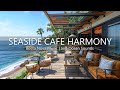 Seaside cafe harmony  tropical beach ambience with jazz coffee bossa nova music and ocean sounds