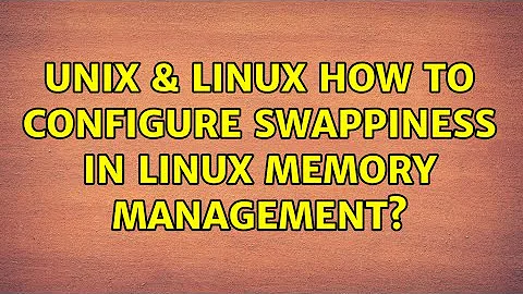 Unix & Linux: How to configure swappiness in Linux Memory Management? (3 Solutions!!)