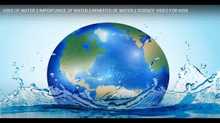 USES OF WATER || IMPORTANCE OF WATER || BENEFITS OF WATER || SCIENCE VIDEO FOR KIDS