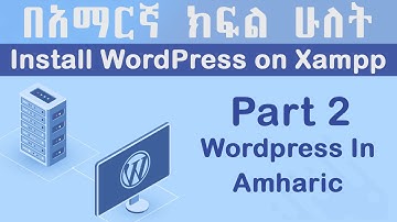 Install WordPress on Xampp | in Amharic | Yegna-Tech | WordPress Tutorial Part 2