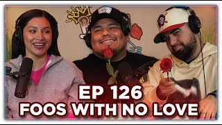Ep.126 FOOS WITH NO LOVE | Brown Bag Podcast