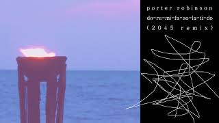 Porter Robinson - do-re-mi-fa-so-la-ti-do (2045 remix)
