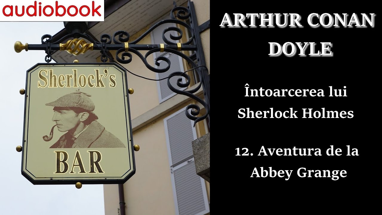 Sir Arthur Conan Doyle - Întoarcerea lui Sherlock Holmes 12. Aventura de la Abbey Grange - 🎧