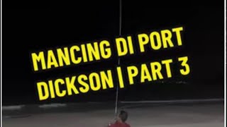 Mancing di Port Dickson Part 3