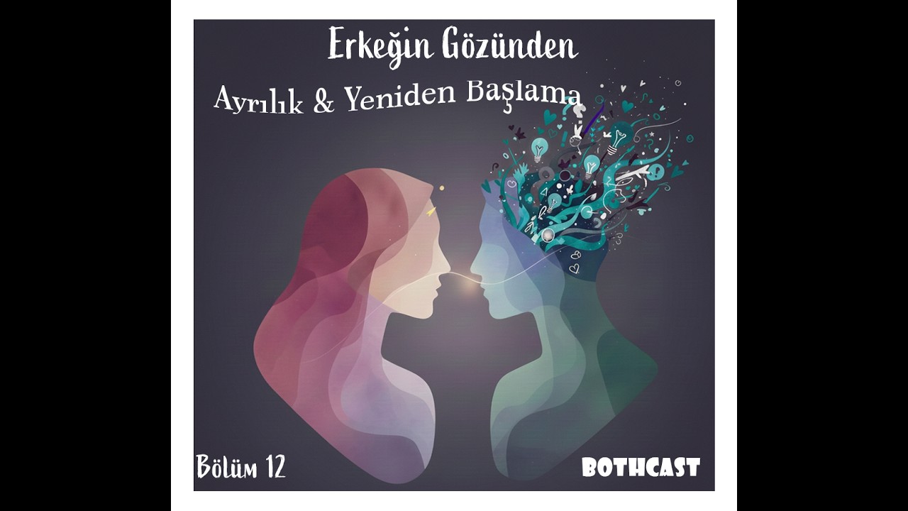 Bölüm 12: Ayrılık & Yeniden Başlama: Erkeğin Gözünden