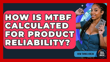 How Is MTBF Calculated For Product Reliability? - How Things Break