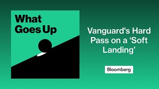 Vanguard's Hard Pass on a 'Soft Landing' | What Goes Up screenshot 5