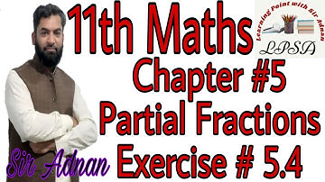 11th Class Math, Chapter#5 ,Lecture #8 |Partial Fractions||Ex.#5.4|,FSc.part 1||ICS Math, Sir Adnan