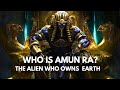 Marduk the alien who owns earth  who is amun ra  the true story of amen 