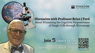 Discussion with Professor Brian J Ford About Witnessing the Cognitive Purposiveness of Single Cells