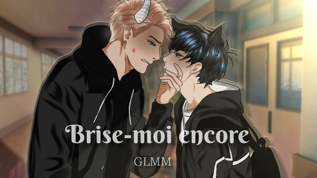 Brise-moi encore 🥀| GLMM Gay FR | Gay love story |  •It._.kylmi•