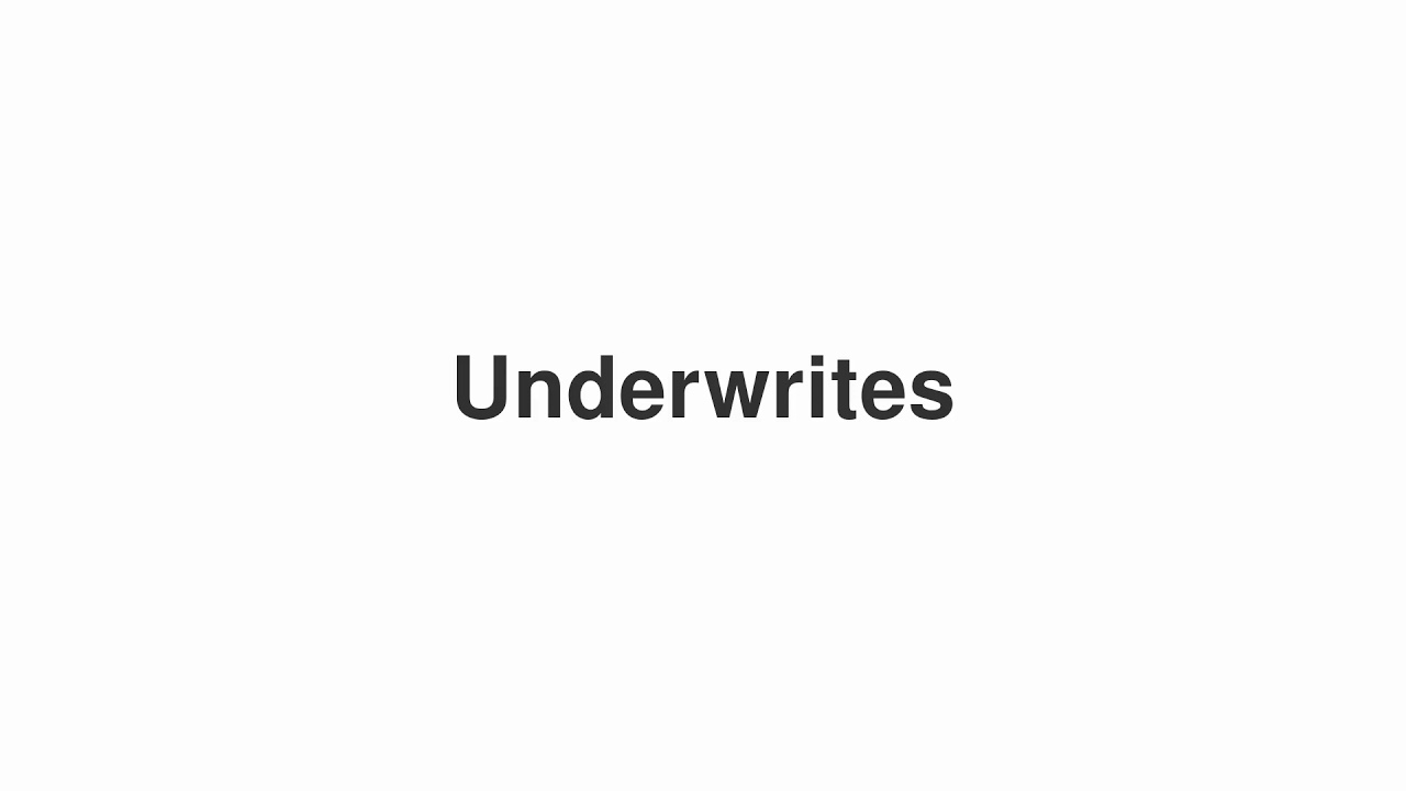How to Pronounce "Underwrites"
