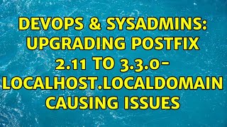 DevOps & SysAdmins: upgrading postfix 2.11 to 3.3.0- localhost.localdomain causing issues Net Worth