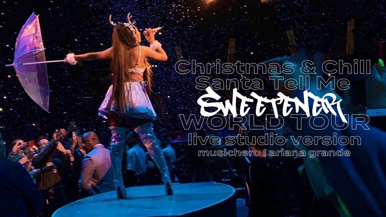 Ariana Grande - Christmas & Chill Medley/Santa Tell Me (Sweetener World Tour Version) - YouTube