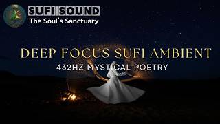 Deep Focus Sufi Ambient | 432Hz Mystical Poetry for Studying, Coding &amp; Peace