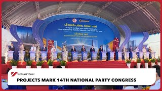 Projects mark 14th National Party Congress | Vietnam Today