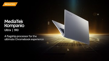 MediaTek Kompanio Ultra 910 - A Flagship Processor for The Ultimate Chromebook Experience