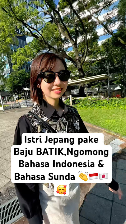 Istri pake baju batik,ngomong Bahasa Indonesia dan Bahasa Sunda 😍🇯🇵🇮🇩 #youtubeshorts #Fyp