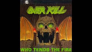 Overkill / Who Tends the Fire