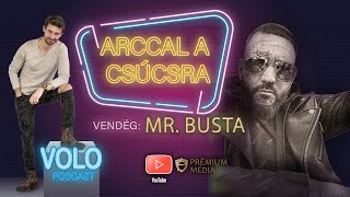 ARCCAL A CSÚCSRA - VOLO Podcast, Vendég: MR. BUSTA