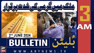 Ary News 3 Am Bulletin News 2Nd June 2024 | Severe Weather Persists In Country