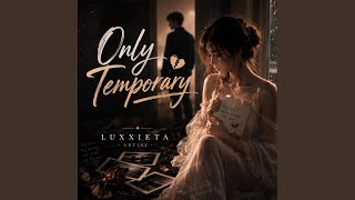 Only Temporary - LUXXIETA
