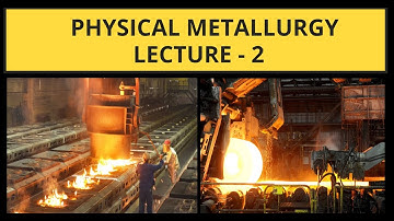 PHYSICAL METALLURGY LECTURE 2 {3rd Semester} Diploma/B.Tech