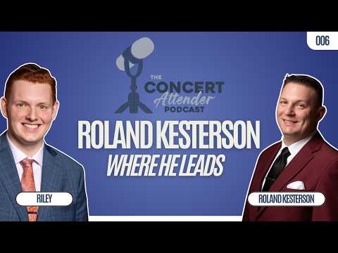 Roland Kesterson — Where He Leads | The Concert Attender Podcast