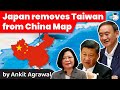 Japan ends One China Policy by removing Taiwan from China's map - Geopolitics Current Affairs UPSC