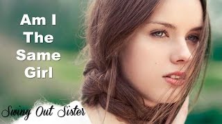 Am I The Same Girl? Swing Out Sister (TRADUÇÃO) HD (Lyrics Video) chords