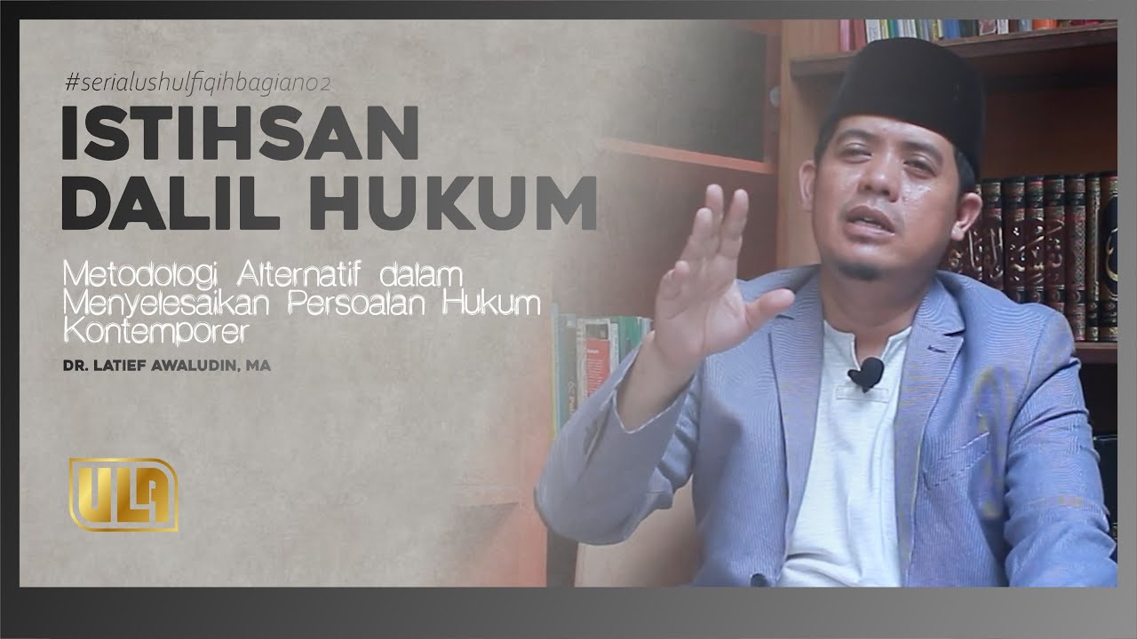 Dr. Latief Awaludin, MA I Istihsan Dalil Hukum  #serialushulfiqih