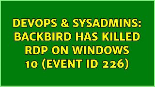 DevOps & SysAdmins: Backbird has killed RDP on Windows 10 (Event ID 226) (2 Solutions!!)