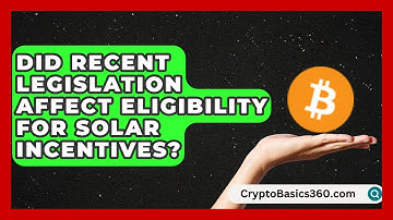 Did Recent Legislation Affect Eligibility for Solar Incentives? | Your Utilities Hub