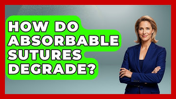 How Do Absorbable Sutures Degrade? - The Operating Table