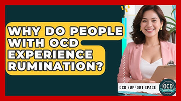Why Do People With OCD Experience Rumination? - OCD Support Space