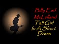 Billy Earl McClelland - Tall Girl In A Short Dress (Kostas A~171)