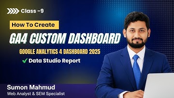 Class 9: How To Create GA4 Custom Dashboard | Google Analytics 4 Dashboard 2025 | Data Studio Report