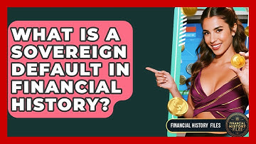 What Is A Sovereign Default In Financial History? - Financial History Files