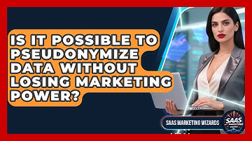 Is It Possible To Pseudonymize Data Without Losing Marketing Power? - Saas Marketing Wizards